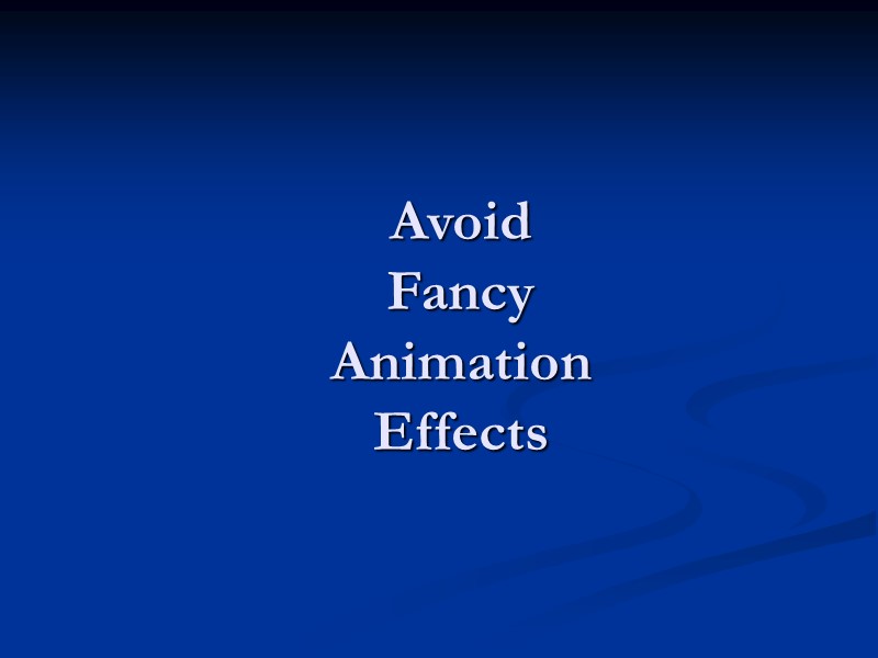 Avoid  Fancy  Animation  Effects